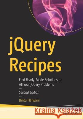 Jquery Recipes: Find Ready-Made Solutions to All Your Jquery Problems Bintu Harwani 9781484273036 Apress