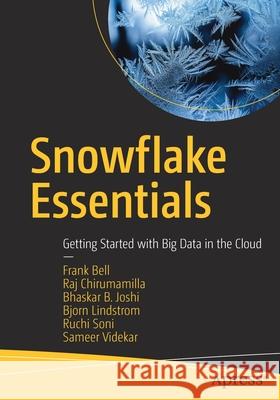 Snowflake Essentials: Getting Started with Big Data in the Cloud Bell, Frank 9781484273159 APress