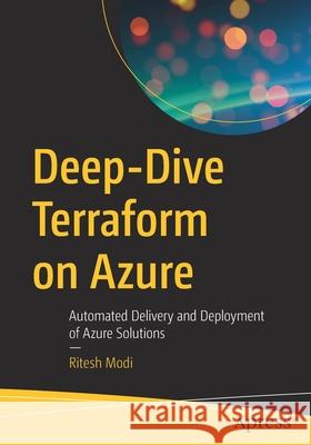 Deep-Dive Terraform on Azure: Automated Delivery and Deployment of Azure Solutions Ritesh Modi 9781484273272 Apress