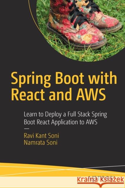 Spring Boot with React and Aws: Learn to Deploy a Full Stack Spring Boot React Application to Aws Ravi Kant Soni Namrata Soni 9781484273913