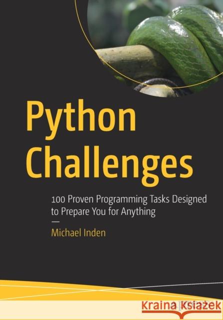 Python Challenges: 100 Proven Programming Tasks Designed to Prepare You for Anything Michael Inden 9781484273975 APress