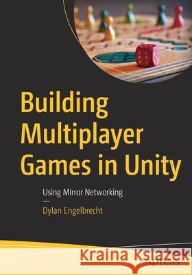Building Multiplayer Games in Unity: Using Mirror Networking Engelbrecht, Dylan 9781484274736 APress