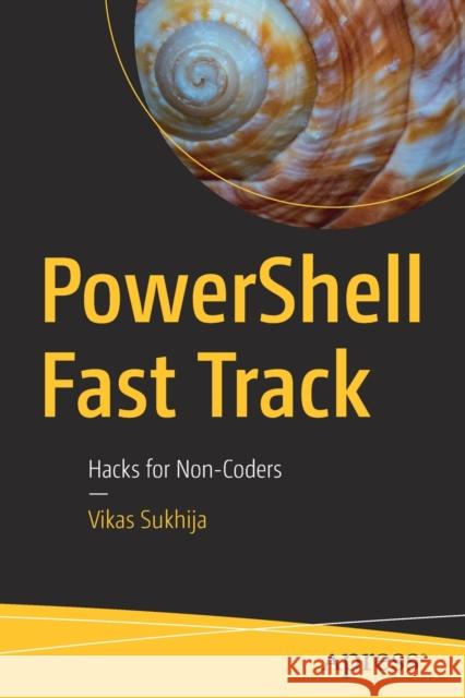 Powershell Fast Track: Hacks for Non-Coders Sukhija, Vikas 9781484277584 APress