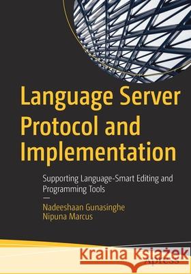 Language Server Protocol and Implementation: Supporting Language-Smart Editing and Programming Tools Gunasinghe, Nadeeshaan 9781484277911 APress