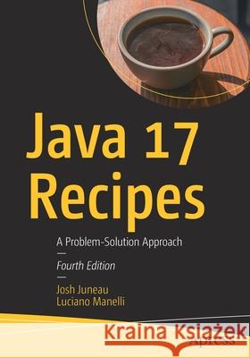 Java 17 Recipes: A Problem-Solution Approach Juneau, Josh 9781484279625 Apress