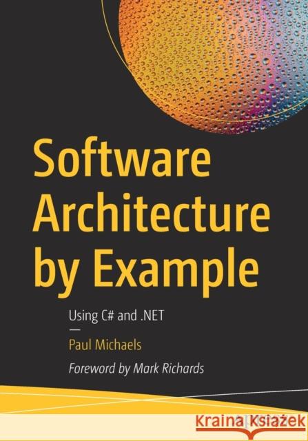 Software Architecture by Example: Using C# and .Net Michaels, Paul 9781484279892 Apress