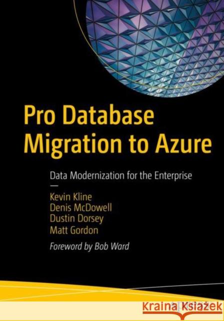 Pro Database Migration to Azure: Data Modernization for the Enterprise Matt Gordon 9781484282298