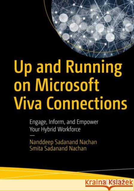 Up and Running on Microsoft Viva Connections: Engage, Inform, and Empower Your Hybrid Workforce Nachan, Nanddeep Sadanand 9781484286050