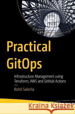 Practical Gitops: Infrastructure Management Using Terraform, Aws, and Github Actions Salecha, Rohit 9781484286722 Apress