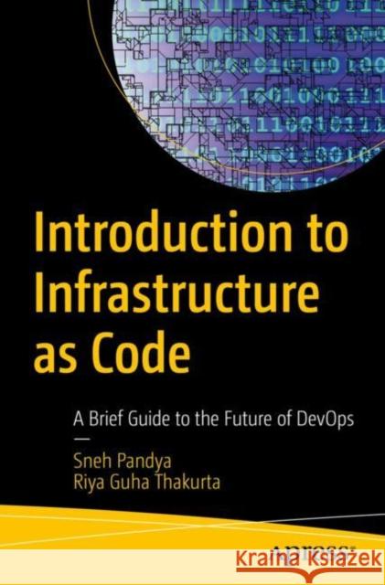 Introduction to Infrastructure as Code: A Brief Guide to the Future of Devops Pandya, Sneh 9781484286883