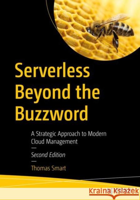 Serverless Beyond the Buzzword: A Strategic Approach to Modern Cloud Management Smart, Thomas 9781484287606 Apress