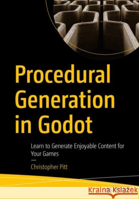 Procedural Generation in Godot: Learn to Generate Enjoyable Content for Your Games Christopher Pitt 9781484287941 Apress
