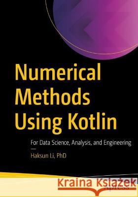 Numerical Methods Using Kotlin: For Data Science, Analysis, and Engineering Haksun L 9781484288252 Apress