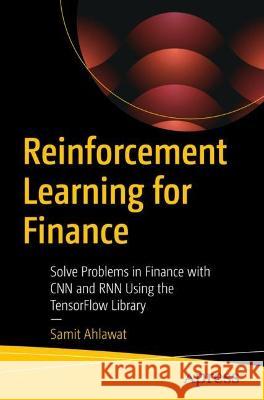 Reinforcement Learning for Finance: Solve Problems in Finance with CNN and Rnn Using the Tensorflow Library Ahlawat, Samit 9781484288344 APress