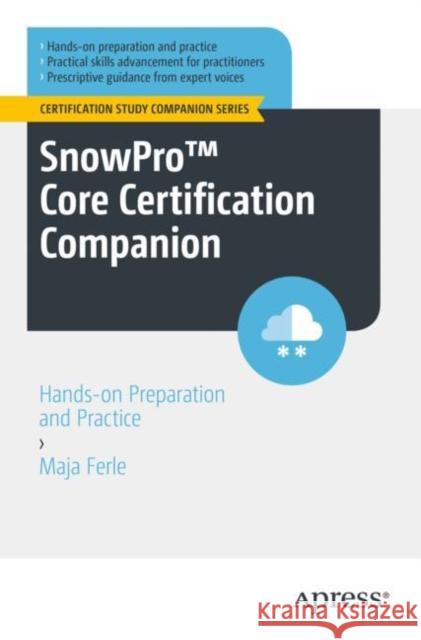Snowpro(tm) Core Certification Companion: Hands-On Preparation and Practice Ferle, Maja 9781484290774 Apress