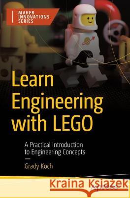 Learn Engineering with LEGO Grady Koch 9781484292822 Apress