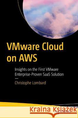 VMware Cloud on AWS: Insights on the First VMware Enterprise-Proven SaaS Solution Christophe Lombard 9781484293638 Apress