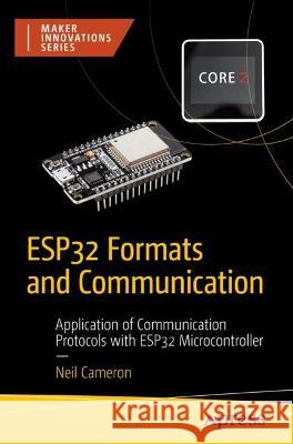 ESP32 Formats and Communication Neil Cameron 9781484293782 Apress