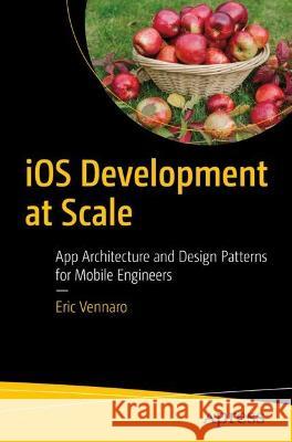 iOS Development at Scale Eric Vennaro 9781484294550 Apress