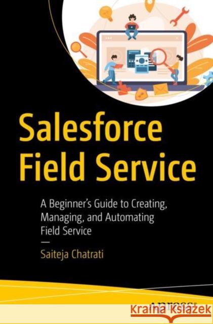 Salesforce Field Service Chatrati, Saiteja 9781484295168 APress