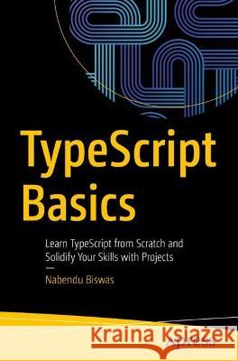 TypeScript Basics  Nabendu Biswas 9781484295229 Apress