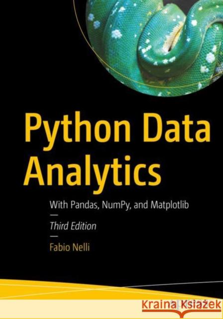 Python Data Analytics: With Pandas, NumPy, and Matplotlib Fabio Nelli 9781484295311 APress