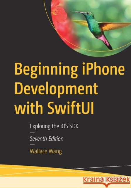 Beginning iPhone Development with SwiftUI Wallace Wang 9781484295403 APress