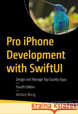 Pro iPhone Development with SwiftUI Wallace Wang 9781484295434 Apress