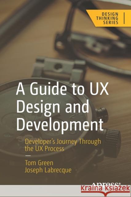 A Guide to UX Design and Development Joseph Labrecque 9781484295755