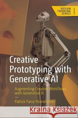  Creative Prototyping with Generative AI Parra Pennefather, Patrick 9781484295786
