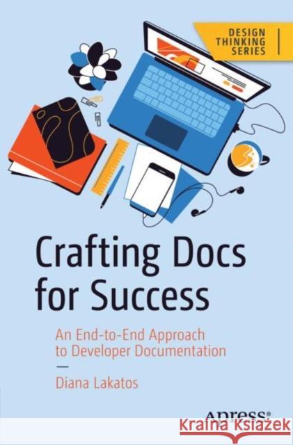 Crafting Docs for Success Diana Lakatos 9781484295939 APress