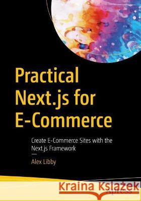 Practical Next.js for E-Commerce Alex Libby 9781484296110 Apress