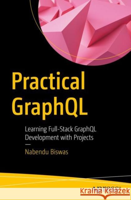 Practical GraphQL Nabendu Biswas 9781484296202 APress