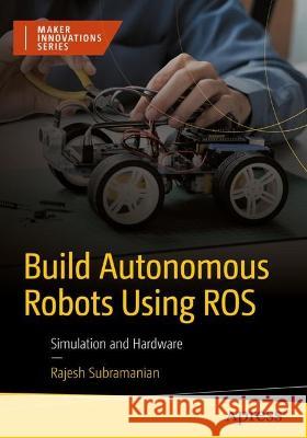 Build Autonomous Mobile Robot from Scratch using ROS Rajesh Subramanian 9781484296448 Apress