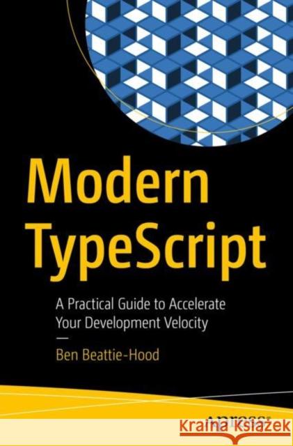 Modern TypeScript Ben Beattie-Hood 9781484297223 APress