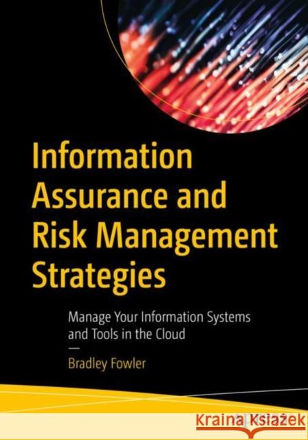Information Assurance and Risk Management Strategies Bradley Fowler 9781484297414 APress