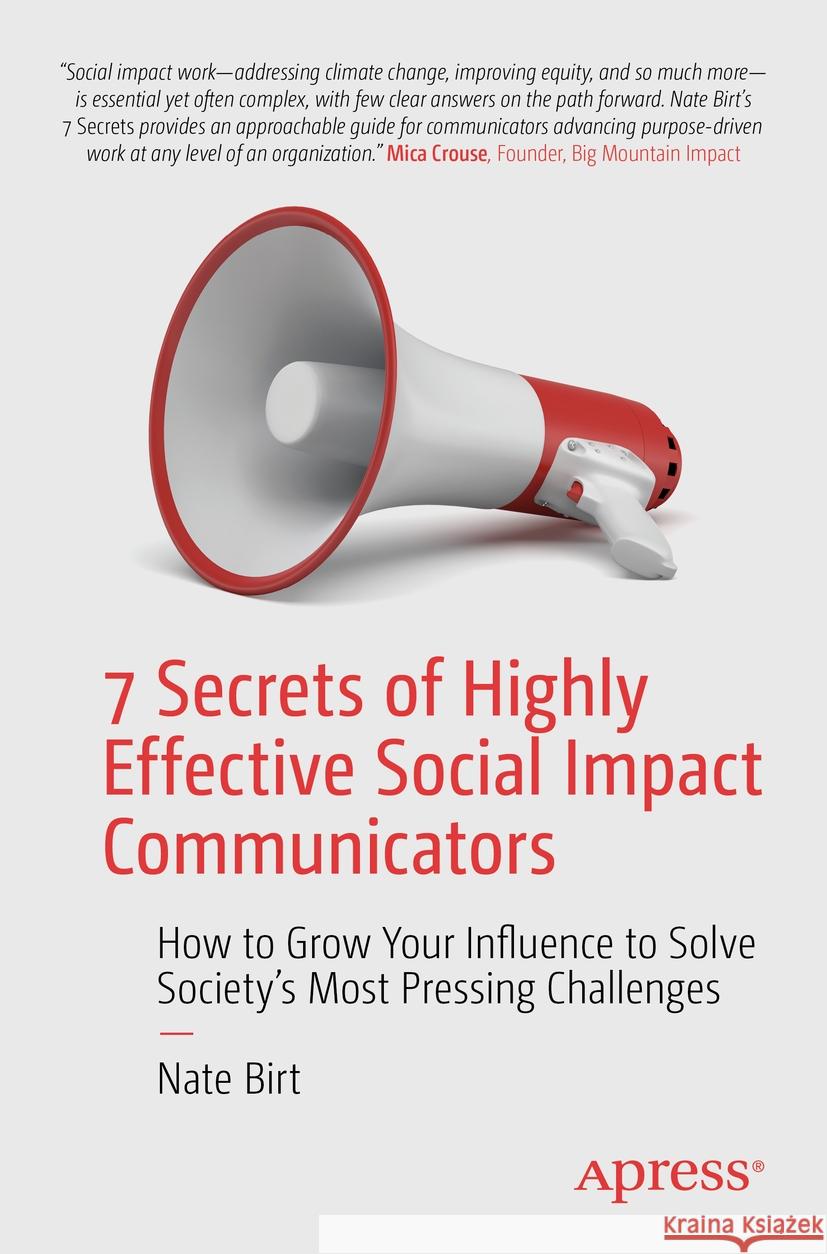 7 Secrets of Highly Effective Social Impact Communicators Nate Birt 9781484297971 Apress