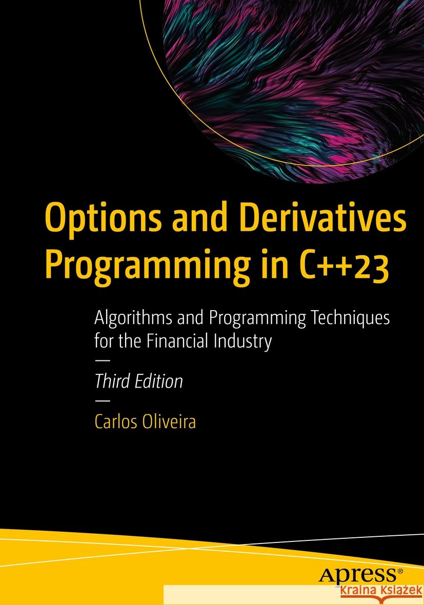 Options and Derivatives Programming in C++23 Carlos Oliveira 9781484298268