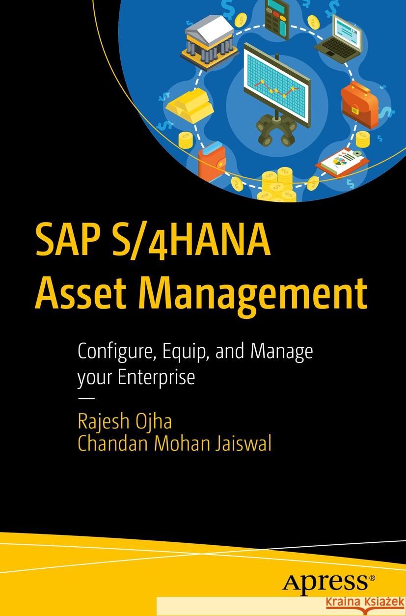 SAP S/4HANA Asset Management Rajesh Ojha, Chandan Mohan Jaiswal 9781484298695 Apress