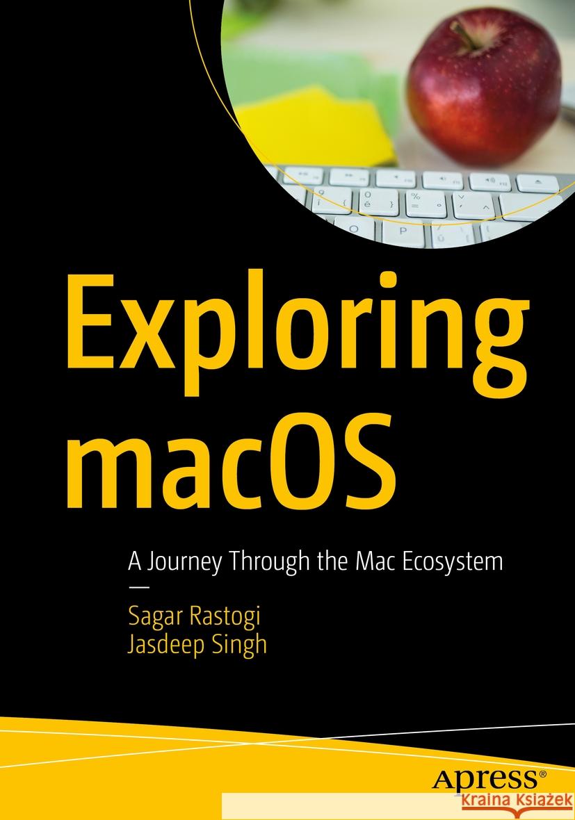 Exploring Macos: A Journey Through the Mac Ecosystem Sagar Rastogi Jasdeep Singh 9781484298817 Springer