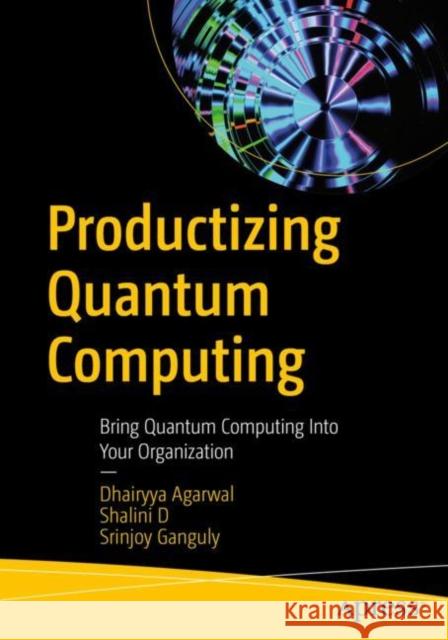 Productizing Quantum Computing Srinjoy Ganguly 9781484299845 APress