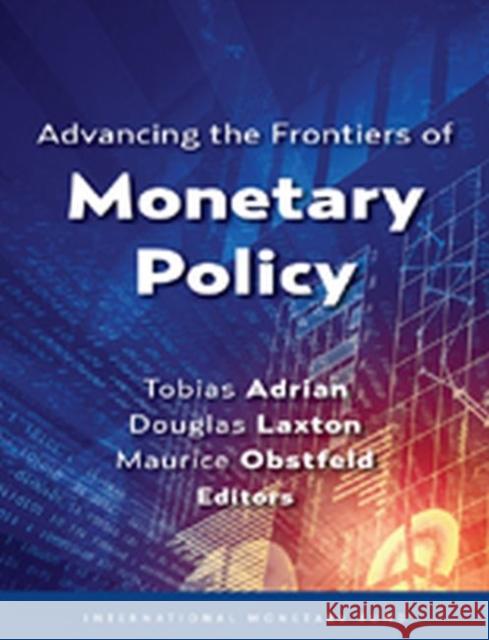 Advancing the Frontiers of Monetary Policy Tobias Adrian Douglas Laxton Maurice Obstfeld 9781484325940 International Monetary Fund (IMF)