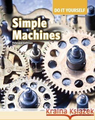Simple Machines: Forces in Action Buffy Silverman 9781484636404