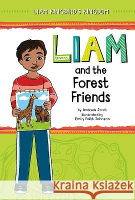 Liam and the Forest Friends Andrew Stark Emily Faith Johnson 9781484670637