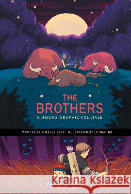 The Brothers: A Hmong Graphic Folktale Sheelue Yang Le Nhat Vu 9781484672334 Picture Window Books