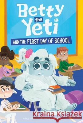 Betty the Yeti and the First Day of School Antonella Fant Mandy R. Marx 9781484682487 Picture Window Books