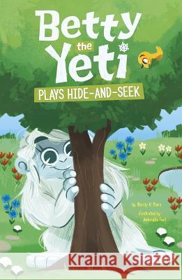 Betty the Yeti Plays Hide-And-Seek Antonella Fant Mandy R. Marx 9781484682609 Picture Window Books