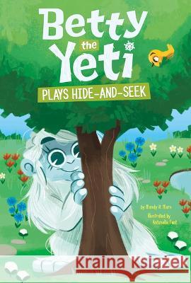 Betty the Yeti Plays Hide-And-Seek Antonella Fant Mandy R. Marx 9781484682647 Picture Window Books
