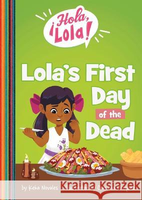 Lola\'s First Day of the Dead Keka Novales Carolina V?zquez 9781484684030 Picture Window Books