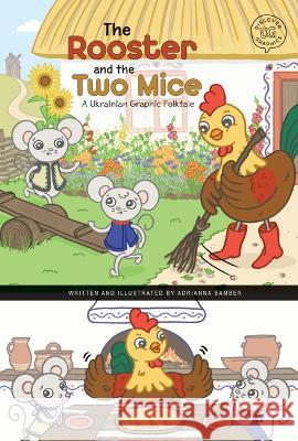 The Rooster and the Two Mice: A Ukrainian Graphic Folktale Adrianna Bamber Adrianna Bamber 9781484689370 Picture Window Books